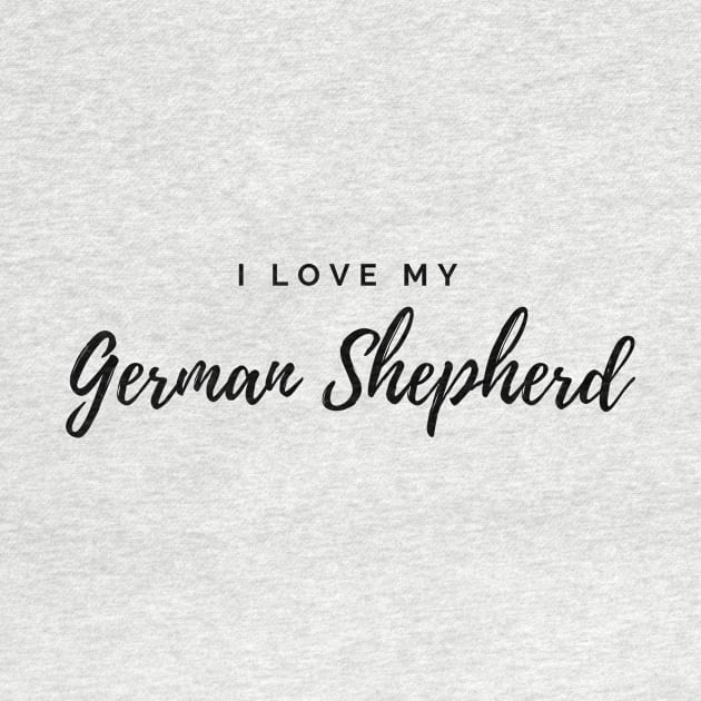 I Love My German Shepherd by DoggoLove